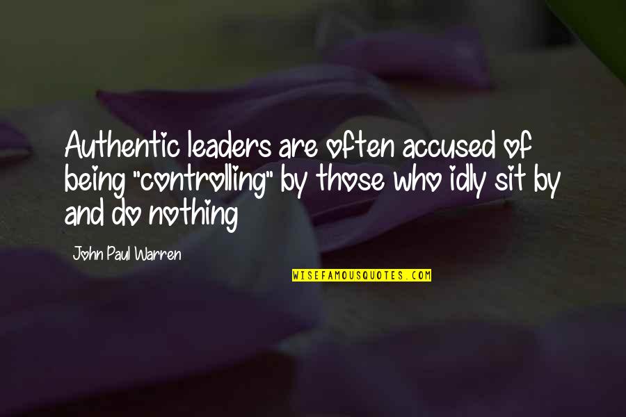Burning Tires Quotes By John Paul Warren: Authentic leaders are often accused of being "controlling"