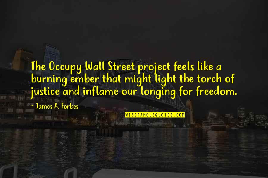 Burning Torch Quotes By James A. Forbes: The Occupy Wall Street project feels like a