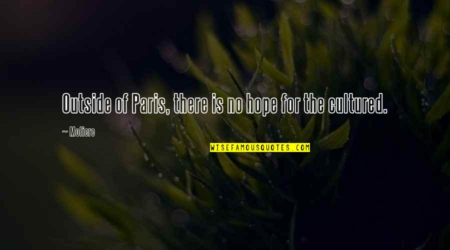 Burning Torch Quotes By Moliere: Outside of Paris, there is no hope for