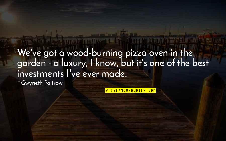 Burning Wood Quotes By Gwyneth Paltrow: We've got a wood-burning pizza oven in the