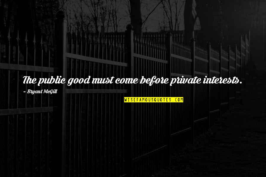 Burningham Trucking Quotes By Bryant McGill: The public good must come before private interests.