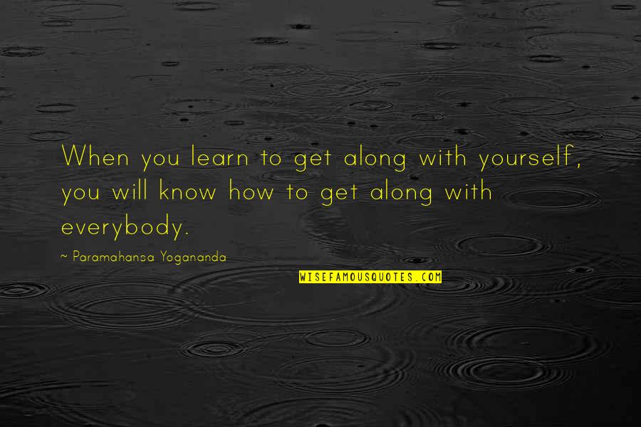 Burnished Quotes By Paramahansa Yogananda: When you learn to get along with yourself,