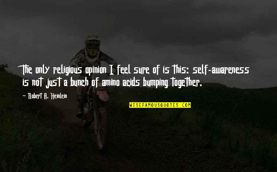 Burniston Dies Quotes By Robert A. Heinlein: The only religious opinion I feel sure of Burniston Dies Quotes By Robert A. Heinlein: The only religious opinion I feel sure of