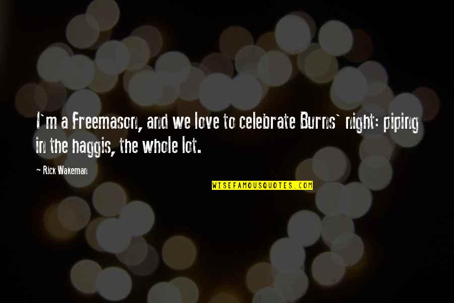 Burns Haggis Quotes By Rick Wakeman: I'm a Freemason, and we love to celebrate