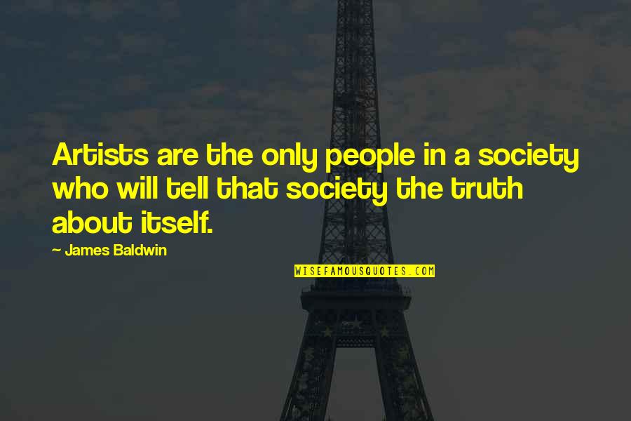 Burns Nature Quotes By James Baldwin: Artists are the only people in a society