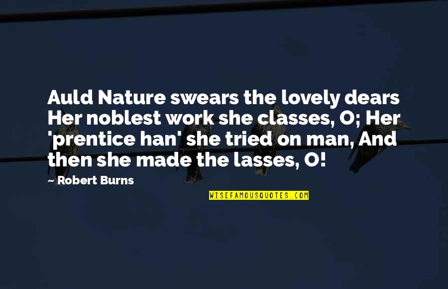 Burns Nature Quotes By Robert Burns: Auld Nature swears the lovely dears Her noblest