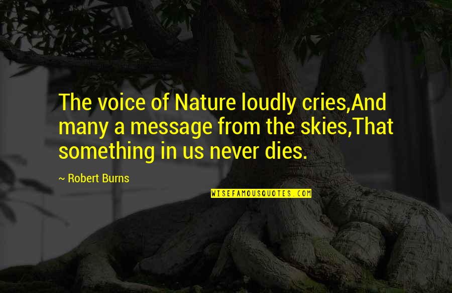 Burns Nature Quotes By Robert Burns: The voice of Nature loudly cries,And many a