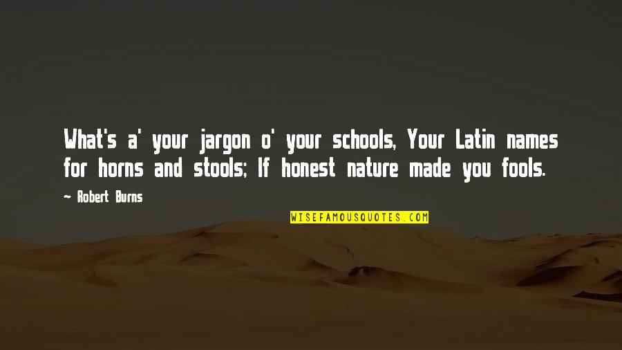 Burns Nature Quotes By Robert Burns: What's a' your jargon o' your schools, Your