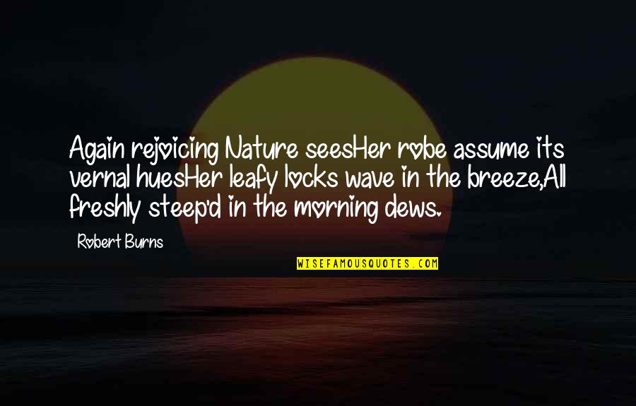 Burns Nature Quotes By Robert Burns: Again rejoicing Nature seesHer robe assume its vernal