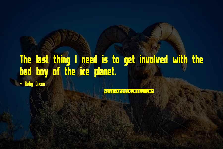 Burns Nature Quotes By Ruby Dixon: The last thing I need is to get