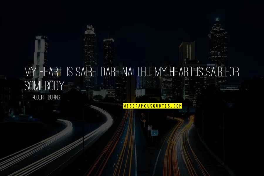 Burns Quotes By Robert Burns: My heart is sair-I dare na tell,My heart