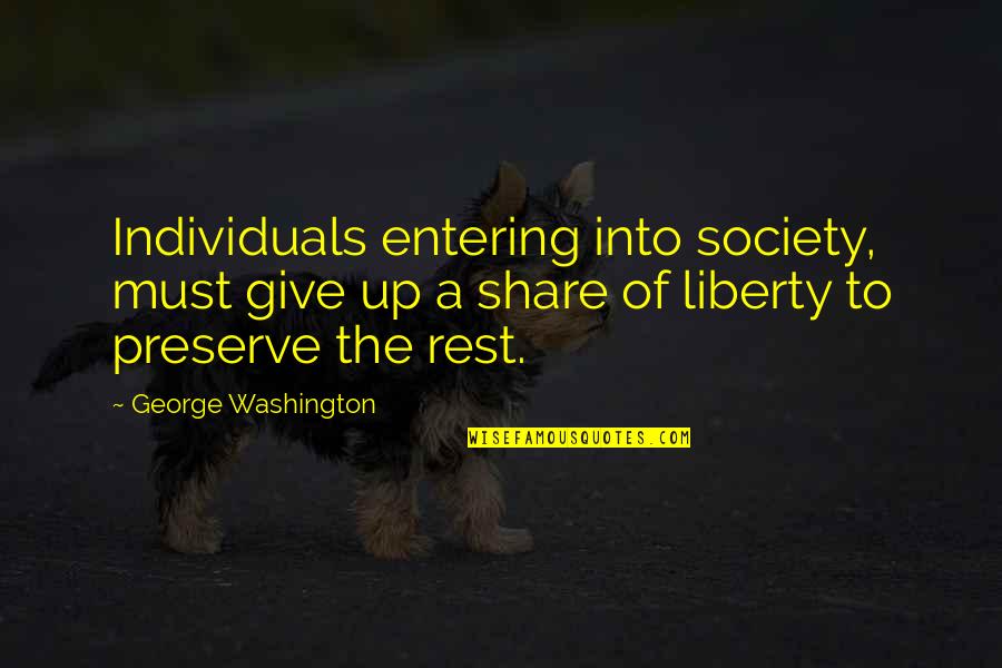 Burns Regeneration Quotes By George Washington: Individuals entering into society, must give up a Burns Regeneration Quotes By George Washington: Individuals entering into society, must give up a