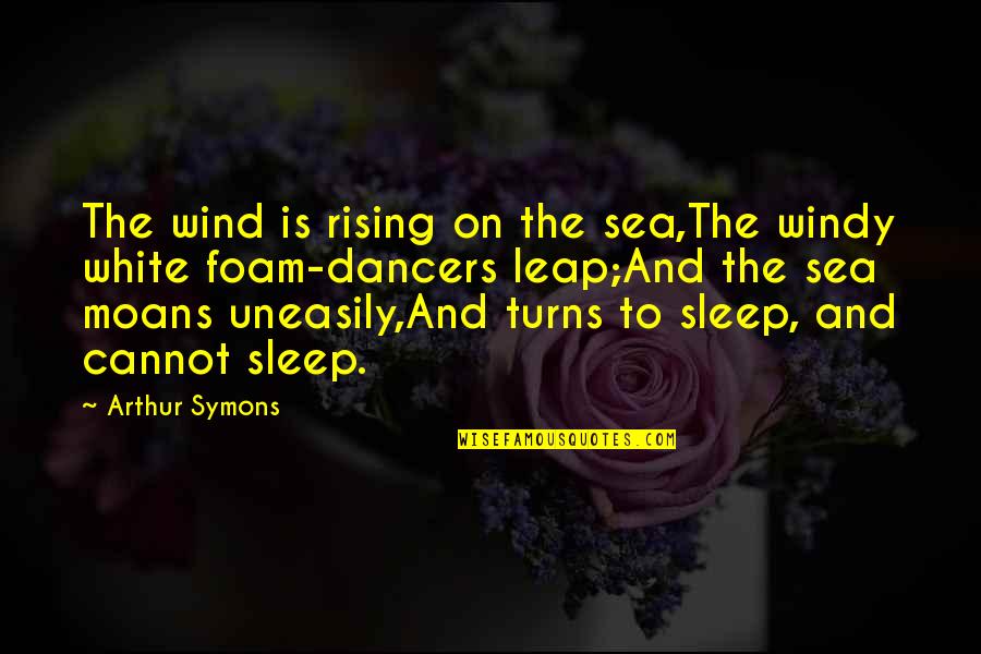 Burns Transformational Leadership Quotes By Arthur Symons: The wind is rising on the sea,The windy