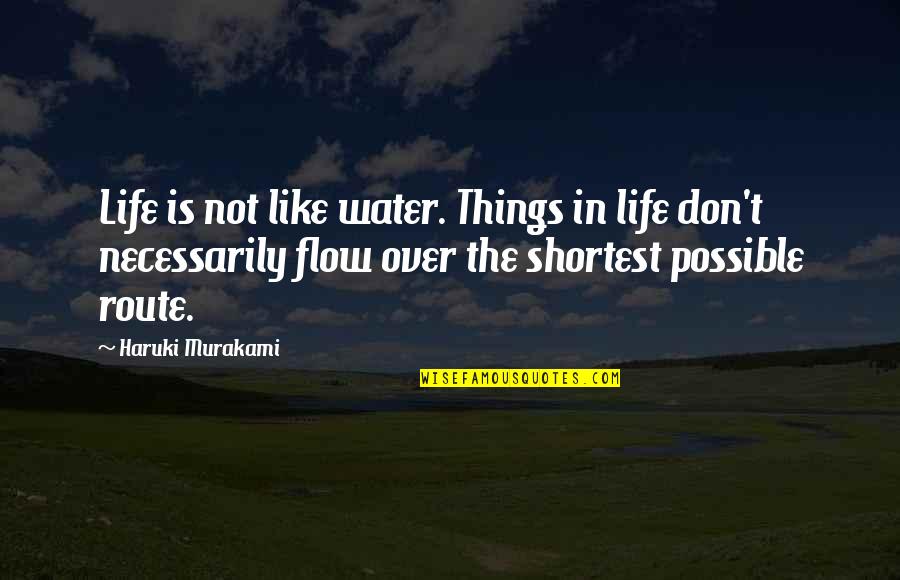Burns Transformational Leadership Quotes By Haruki Murakami: Life is not like water. Things in life Burns Transformational Leadership Quotes By Haruki Murakami: Life is not like water. Things in life