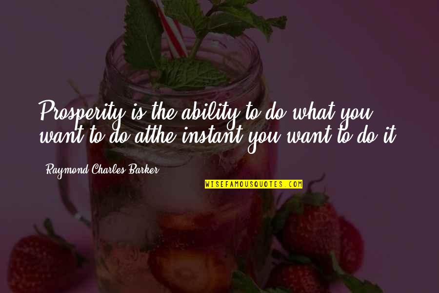 Burns Transformational Leadership Quotes By Raymond Charles Barker: Prosperity is the ability to do what you Burns Transformational Leadership Quotes By Raymond Charles Barker: Prosperity is the ability to do what you