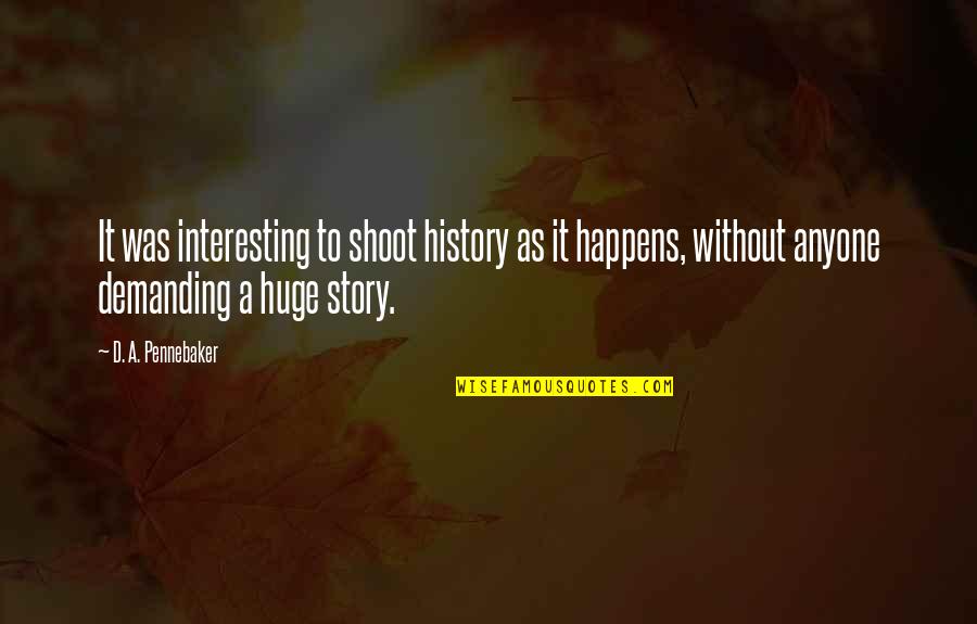 Burnsed Blvd Quotes By D. A. Pennebaker: It was interesting to shoot history as it