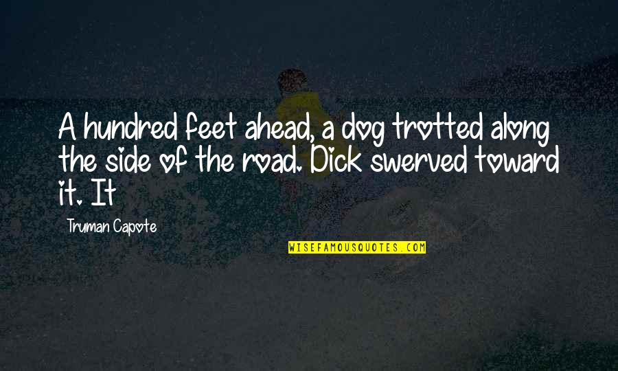 Burnstead's Quotes By Truman Capote: A hundred feet ahead, a dog trotted along