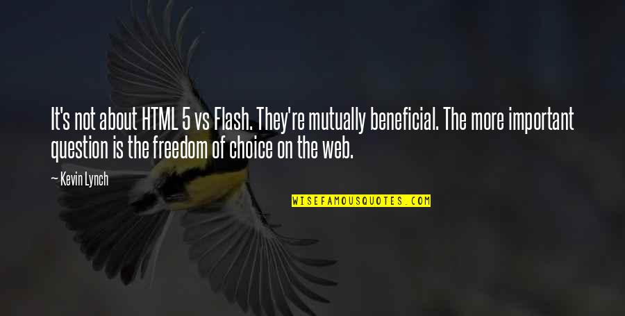 Burnsville Quotes By Kevin Lynch: It's not about HTML 5 vs Flash. They're