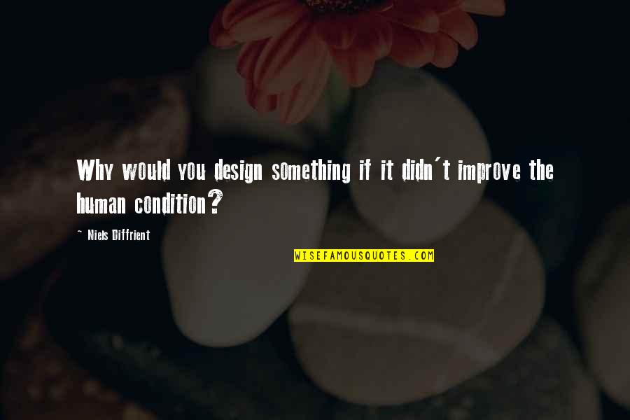Burnsworth Ligonier Quotes By Niels Diffrient: Why would you design something if it didn't