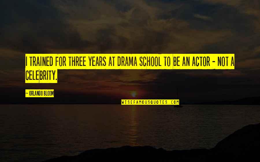 Burnsworth Nappanee Quotes By Orlando Bloom: I trained for three years at drama school