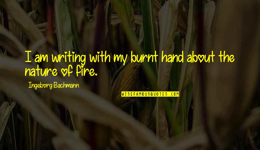 Burnt Hand Quotes By Ingeborg Bachmann: I am writing with my burnt hand about