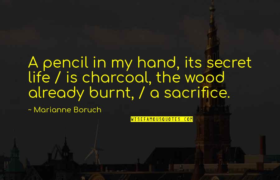 Burnt Hand Quotes By Marianne Boruch: A pencil in my hand, its secret life