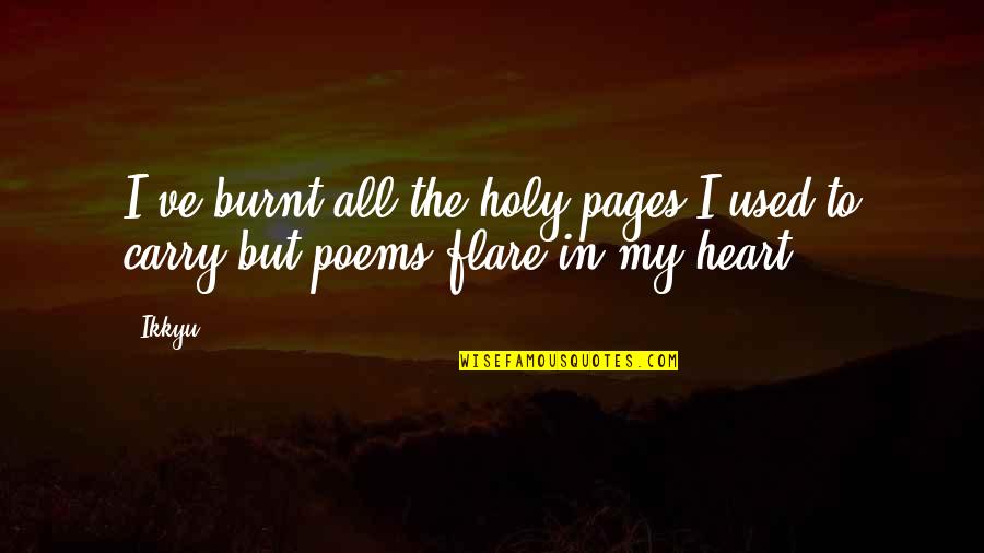 Burnt Heart Quotes By Ikkyu: I've burnt all the holy pages I used