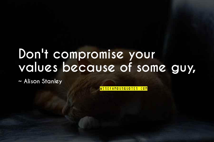 Burnt Offerings Bible Quotes By Alison Stanley: Don't compromise your values because of some guy,