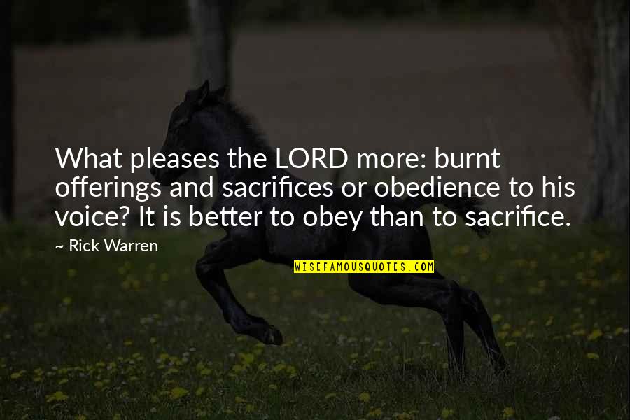 Burnt Offerings Quotes By Rick Warren: What pleases the LORD more: burnt offerings and