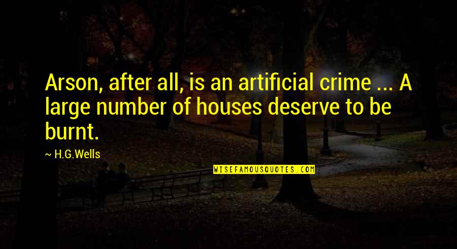 Burnt Quotes By H.G.Wells: Arson, after all, is an artificial crime ... Burnt Quotes By H.G.Wells: Arson, after all, is an artificial crime ...