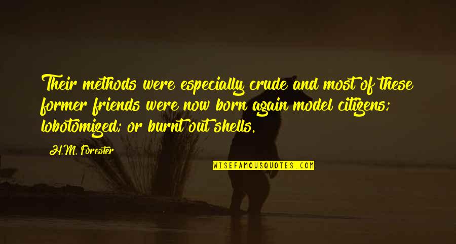 Burnt Quotes By H.M. Forester: Their methods were especially crude and most of Burnt Quotes By H.M. Forester: Their methods were especially crude and most of