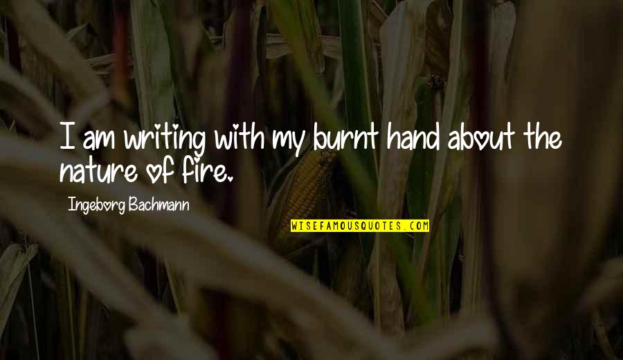 Burnt Quotes By Ingeborg Bachmann: I am writing with my burnt hand about Burnt Quotes By Ingeborg Bachmann: I am writing with my burnt hand about