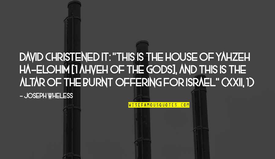 Burnt Quotes By Joseph Wheless: David christened it: "This is the house of Burnt Quotes By Joseph Wheless: David christened it: "This is the house of