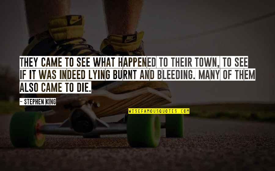 Burnt Quotes By Stephen King: They came to see what happened to their Burnt Quotes By Stephen King: They came to see what happened to their