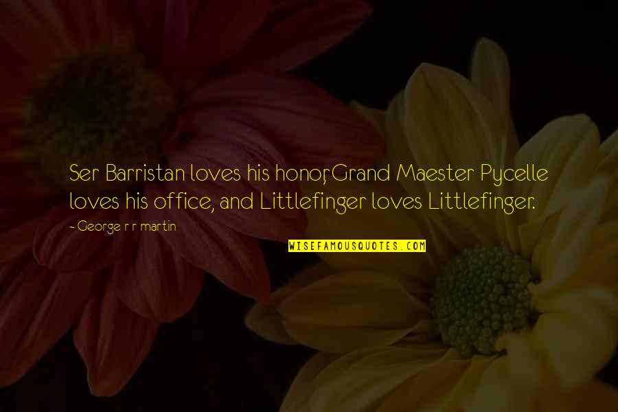 Burnt Your Bridges Quotes By George R R Martin: Ser Barristan loves his honor, Grand Maester Pycelle