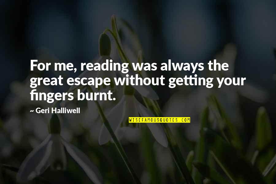 Burnt's Quotes By Geri Halliwell: For me, reading was always the great escape