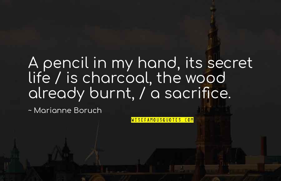 Burnt's Quotes By Marianne Boruch: A pencil in my hand, its secret life