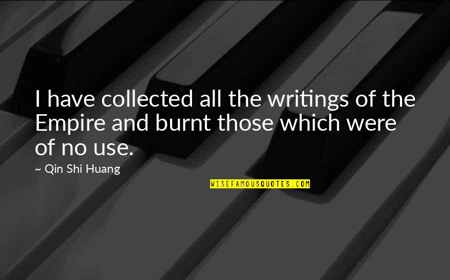 Burnt's Quotes By Qin Shi Huang: I have collected all the writings of the