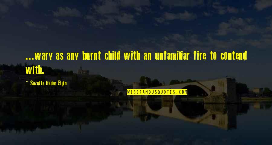 Burnt's Quotes By Suzette Haden Elgin: ...wary as any burnt child with an unfamiliar