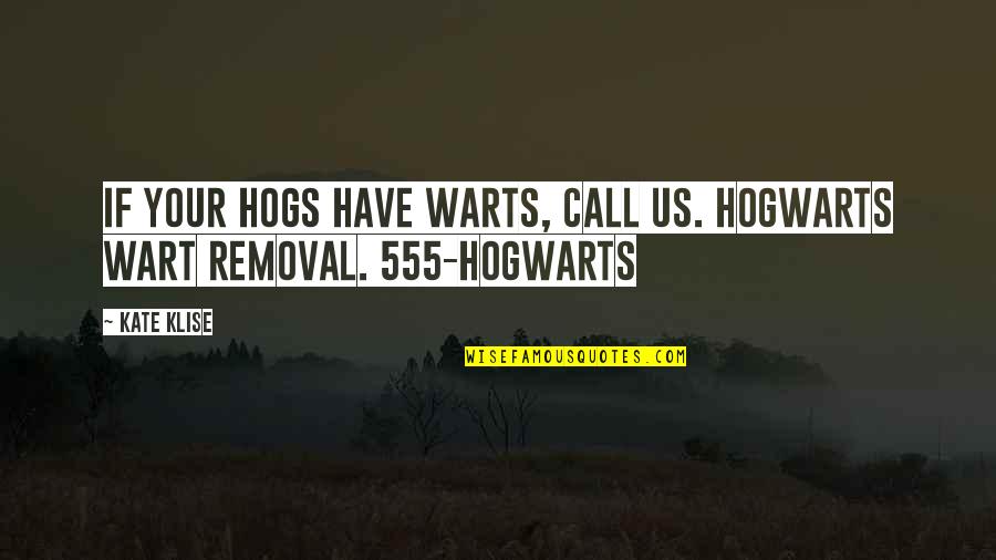 Burnunda T Tmek Quotes By Kate Klise: If your hogs have warts, call us. Hogwarts