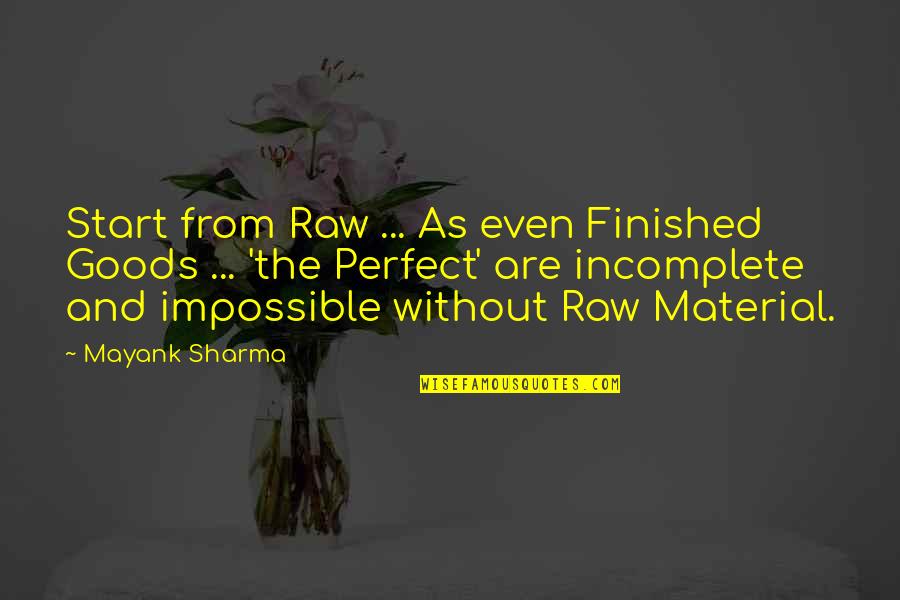 Burnunun Dakine Quotes By Mayank Sharma: Start from Raw ... As even Finished Goods