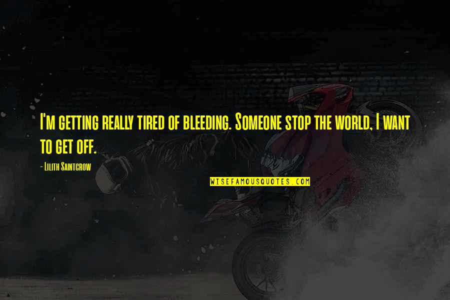 Burocratas De La Quotes By Lilith Saintcrow: I'm getting really tired of bleeding. Someone stop