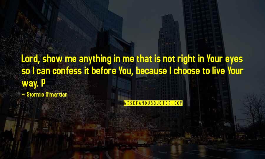 Burocratico In Inglese Quotes By Stormie O'martian: Lord, show me anything in me that is Burocratico In Inglese Quotes By Stormie O'martian: Lord, show me anything in me that is