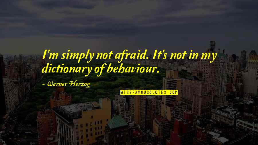 Burov Gaming Quotes By Werner Herzog: I'm simply not afraid. It's not in my Burov Gaming Quotes By Werner Herzog: I'm simply not afraid. It's not in my