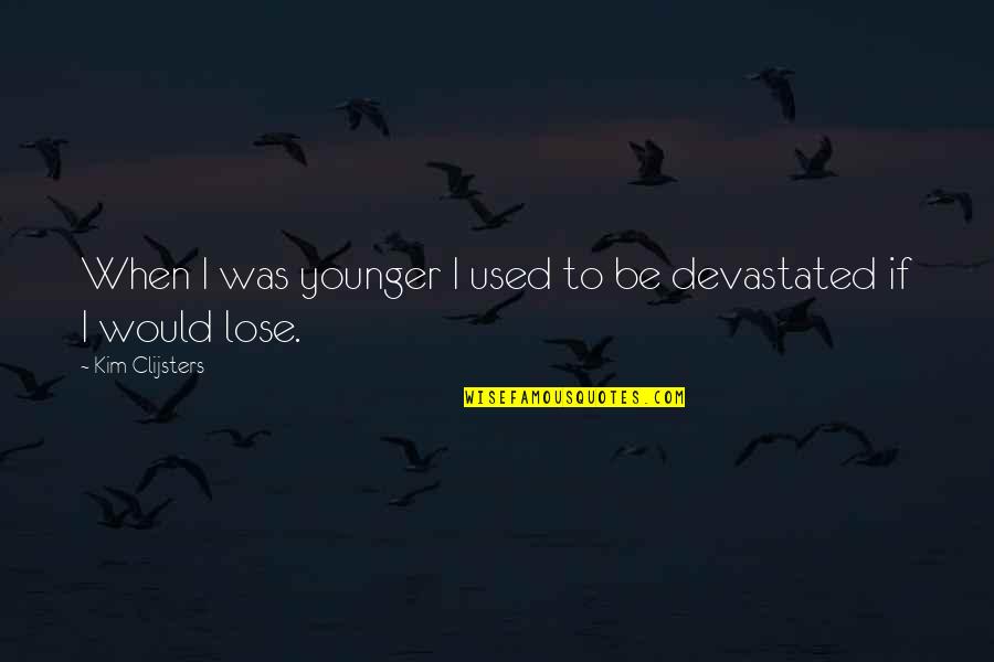 Burova Obloga Quotes By Kim Clijsters: When I was younger I used to be Burova Obloga Quotes By Kim Clijsters: When I was younger I used to be