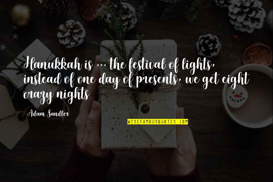 Burovahelps Quotes By Adam Sandler: Hanukkah is ... the festival of lights, instead