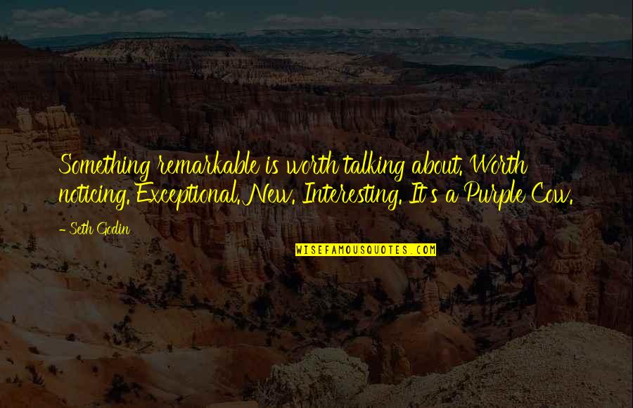 Burovaya Quotes By Seth Godin: Something remarkable is worth talking about. Worth noticing. Burovaya Quotes By Seth Godin: Something remarkable is worth talking about. Worth noticing.