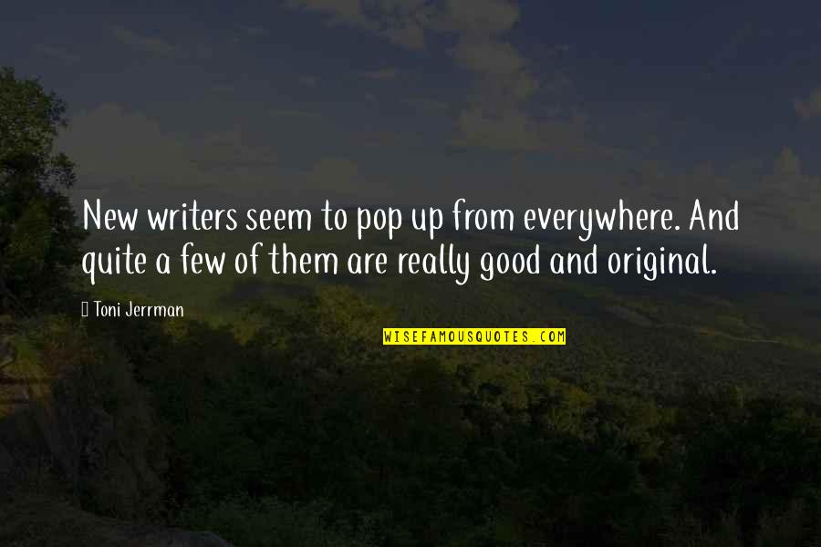 Burovo Quotes By Toni Jerrman: New writers seem to pop up from everywhere.