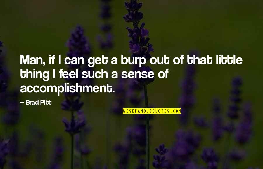 Burp Quotes By Brad Pitt: Man, if I can get a burp out