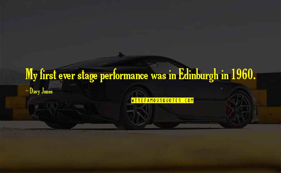 Burpees Funny Quotes By Davy Jones: My first ever stage performance was in Edinburgh